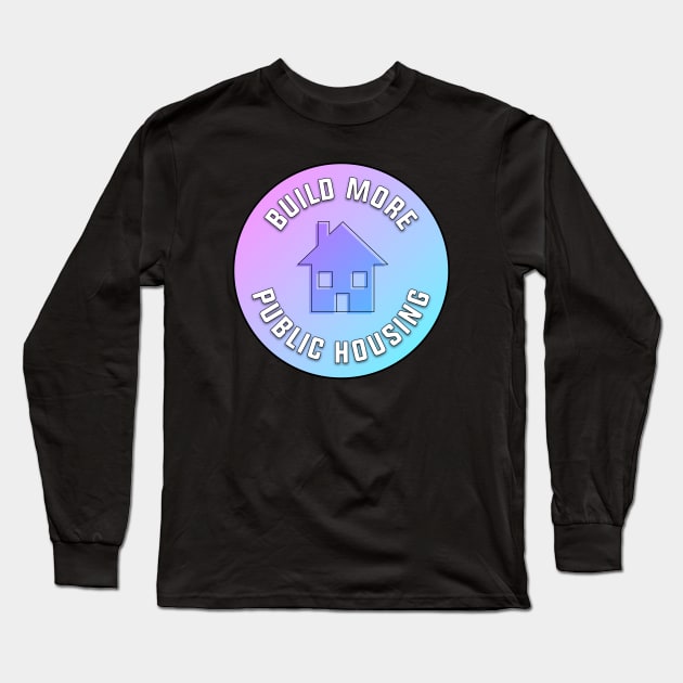 Build More Public Housing Long Sleeve T-Shirt by Football from the Left